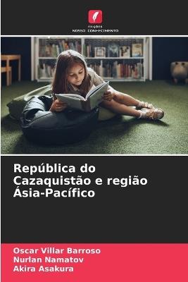 República do Cazaquistão e região Ásia-Pacífico - Oscar Villar Barroso,Nurlan Namatov,Akira Asakura - cover