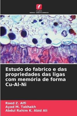Estudo do fabrico e das propriedades das ligas com memória de forma Cu-Al-Ni - Raed Z Alfi,Ayad M Takhakh,Abdul Rahim K Abid Ali - cover