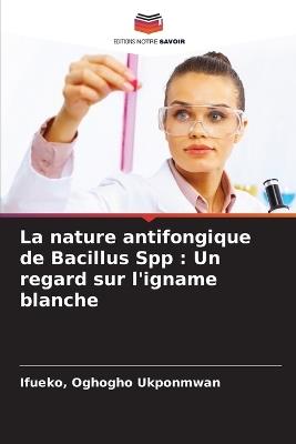 La nature antifongique de Bacillus Spp: Un regard sur l'igname blanche - Ifueko Oghogho Ukponmwan - cover