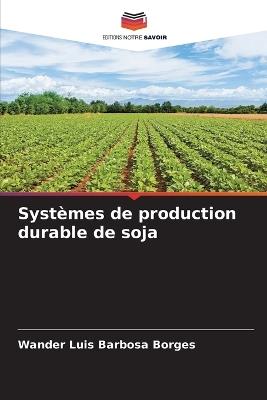 Systèmes de production durable de soja - Wander Luis Barbosa Borges - cover