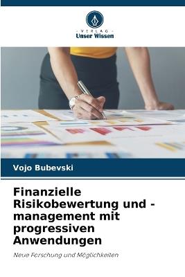 Finanzielle Risikobewertung und -management mit progressiven Anwendungen - Vojo Bubevski - cover