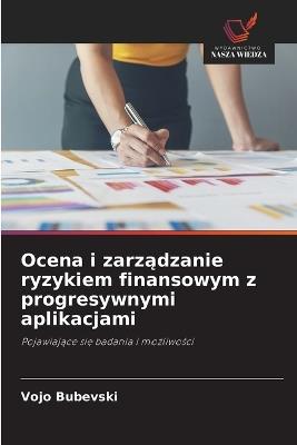 Ocena i zarzadzanie ryzykiem finansowym z progresywnymi aplikacjami - Vojo Bubevski - cover