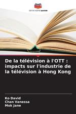 De la télévision à l'OTT: impacts sur l'industrie de la télévision à Hong Kong