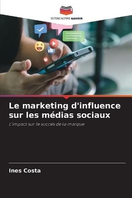 Le marketing d'influence sur les médias sociaux - Ines Costa - cover