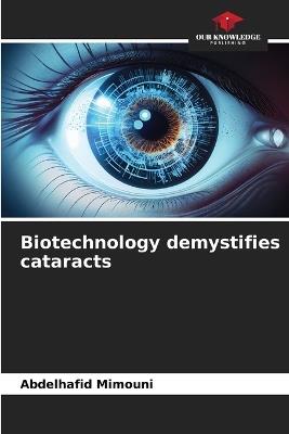 Biotechnology demystifies cataracts - Abdelhafid Mimouni - cover