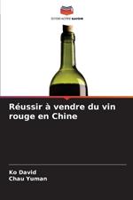 Réussir à vendre du vin rouge en Chine