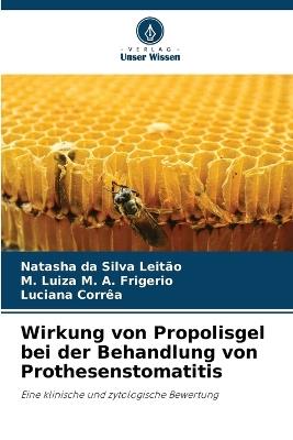 Wirkung von Propolisgel bei der Behandlung von Prothesenstomatitis - Natasha Da Silva Leitão,M Luiza M A Frigerio,Luciana Corrêa - cover