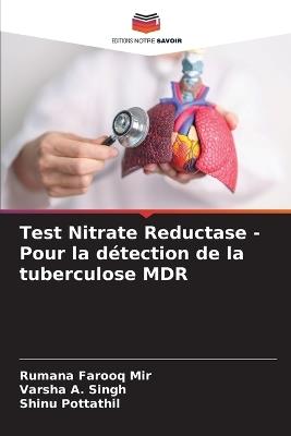 Test Nitrate Reductase - Pour la détection de la tuberculose MDR - Rumana Farooq Mir,Varsha A Singh,Shinu Pottathil - cover