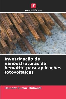 Investigação de nanoestruturas de hematite para aplicações fotovoltaicas - Hemant Kumar Mulmudi - cover