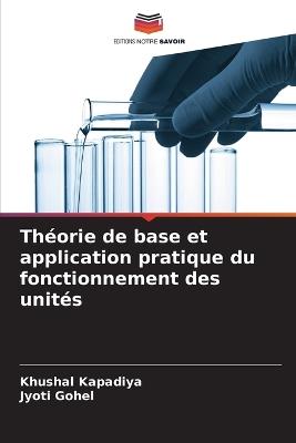 Théorie de base et application pratique du fonctionnement des unités - Kapadiya,Jyoti Gohel - cover