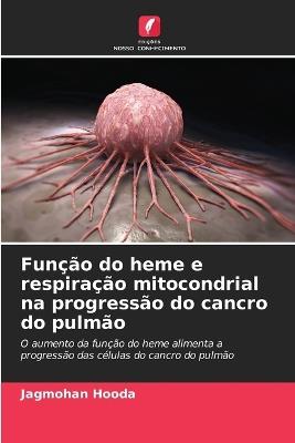 Função do heme e respiração mitocondrial na progressão do cancro do pulmão - Jagmohan Hooda - cover