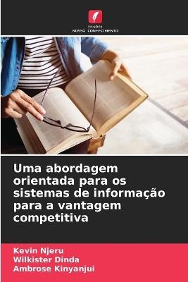 Uma abordagem orientada para os sistemas de informação para a vantagem competitiva - Kevin Njeru,Wilkister Dinda,Ambrose Kinyanjui - cover