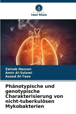 Phänotypische und genotypische Charakterisierung von nicht-tuberkulösen Mykobakterien - Zainab Hassan,Amin Al-Sulami,Asaad Al-Taee - cover