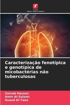 Caracterização fenotípica e genotípica de micobactérias não tuberculosas - Zainab Hassan,Amin Al-Sulami,Asaad Al-Taee - cover