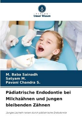 Pädiatrische Endodontie bei Milchzähnen und jungen bleibenden Zähnen - M Baba Sainadh,Satyam M,Pavani Chandra S - cover