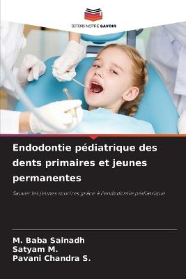 Endodontie pédiatrique des dents primaires et jeunes permanentes - M Baba Sainadh,Satyam M,Pavani Chandra S - cover