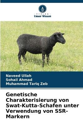 Genetische Charakterisierung von Swat-Kutta-Schafen unter Verwendung von SSR-Markern - Naveed Ullah,Sohail Ahmad,Muhammad Tariq Zeb - cover