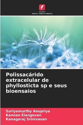 Polissacárido extracelular de phyllosticta sp e seus bioensaios - Suriyamurthy Anupriya,Kannan Elangovan,Kanagaraj Srinivasan - cover