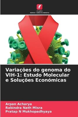Variações do genoma do VIH-1: Estudo Molecular e Soluções Económicas - Arpan Acharya,Rabindra Nath Misra,Pratap N Mukhopadhyaya - cover
