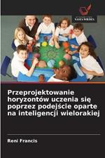 Przeprojektowanie horyzontów uczenia sie poprzez podejscie oparte na inteligencji wielorakiej