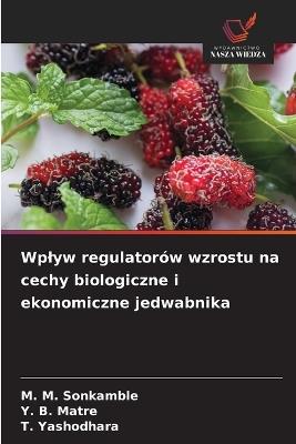 Wplyw regulatorów wzrostu na cechy biologiczne i ekonomiczne jedwabnika - M M Sonkamble,Y B Matre,T Yashodhara - cover