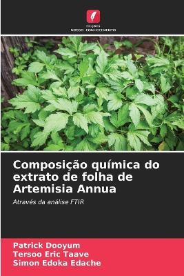 Composição química do extrato de folha de Artemisia Annua - Patrick Dooyum,Tersoo Eric Taave,Simon Edoka Edache - cover