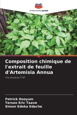 Composition chimique de l'extrait de feuille d'Artemisia Annua - Patrick Dooyum,Tersoo Eric Taave,Simon Edoka Edache - cover