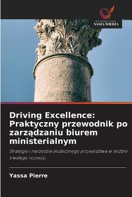 Driving Excellence: Praktyczny przewodnik po zarzadzaniu biurem ministerialnym - Yassa Pierre - cover