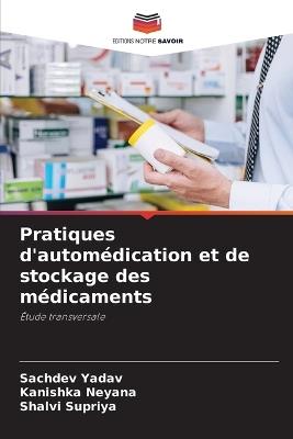 Pratiques d'automédication et de stockage des médicaments - Sachdev Yadav,Kanishka Neyana,Shalvi Supriya - cover