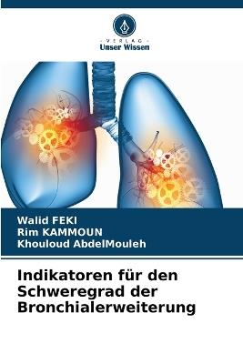 Indikatoren für den Schweregrad der Bronchialerweiterung - Walid Feki,Rim Kammoun,Khouloud Abdelmouleh - cover