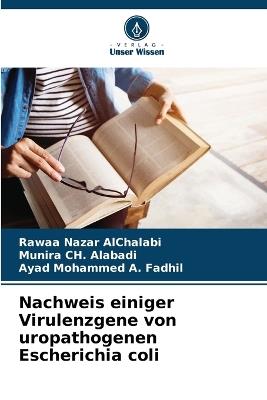 Nachweis einiger Virulenzgene von uropathogenen Escherichia coli - Rawaa Nazar Alchalabi,Munira Ch Alabadi,Ayad Mohammed a Fadhil - cover