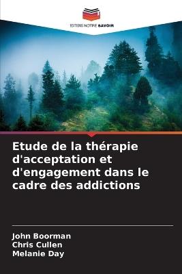 Etude de la thérapie d'acceptation et d'engagement dans le cadre des addictions - John Boorman,Chris Cullen,Melanie Day - cover