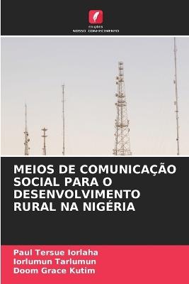 Meios de Comunicação Social Para O Desenvolvimento Rural Na Nigéria - Paul Tersue Iorlaha,Iorlumun Tarlumun,Doom Grace Kutim - cover