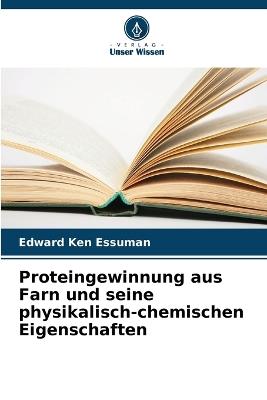 Proteingewinnung aus Farn und seine physikalisch-chemischen Eigenschaften - Edward Ken Essuman - cover