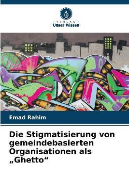 Die Stigmatisierung von gemeindebasierten Organisationen als "Ghetto" - Emad Rahim - cover