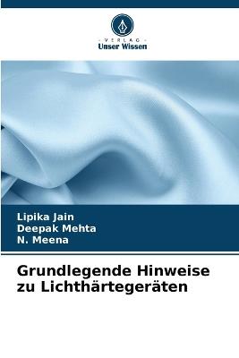 Grundlegende Hinweise zu Lichthärtegeräten - Lipika Jain,Deepak Mehta,N Meena - cover