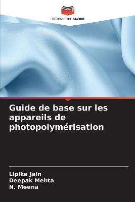 Guide de base sur les appareils de photopolymérisation - Lipika Jain,Deepak Mehta,N Meena - cover