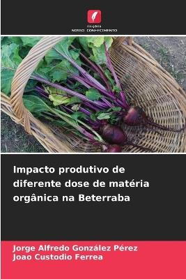 Impacto produtivo de diferente dose de matéria orgânica na Beterraba - Jorge Alfredo González Pérez,Joao Custodio Ferrea - cover