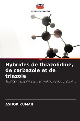Hybrides de thiazolidine, de carbazole et de triazole - Ashok Kumar - cover