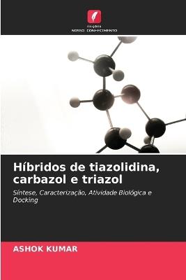 Híbridos de tiazolidina, carbazol e triazol - Ashok Kumar - cover
