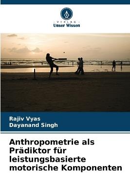 Anthropometrie als Prädiktor für leistungsbasierte motorische Komponenten - Rajiv Vyas,Dayanand Singh - cover