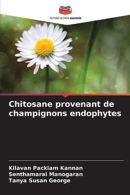 Chitosane provenant de champignons endophytes - Kilavan Packiam Kannan,Senthamarai Manogaran,Tanya Susan George - cover