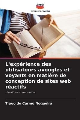 L'expérience des utilisateurs aveugles et voyants en matière de conception de sites web réactifs - Tiago Do Carmo Nogueira - cover