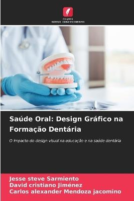 Saúde Oral: Design Gráfico na Formação Dentária - Jesse Steve Sarmiento,David Cristiano Jiménez,Carlos Alexander Mendoza Jacomino - cover