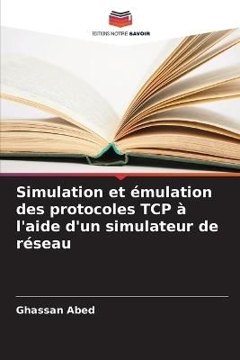 Simulation et émulation des protocoles TCP à l'aide d'un simulateur de réseau - Ghassan Abed - cover
