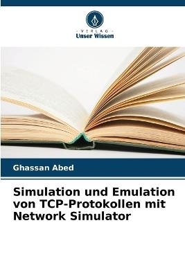 Simulation und Emulation von TCP-Protokollen mit Network Simulator - Ghassan Abed - cover