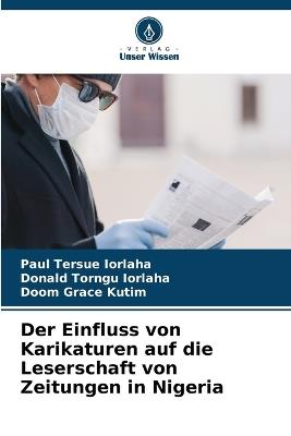 Der Einfluss von Karikaturen auf die Leserschaft von Zeitungen in Nigeria - Paul Tersue Iorlaha,Donald Torngu Iorlaha,Doom Grace Kutim - cover