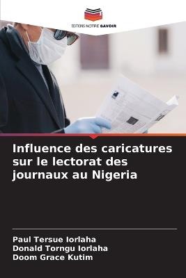 Influence des caricatures sur le lectorat des journaux au Nigeria - Paul Tersue Iorlaha,Donald Torngu Iorlaha,Doom Grace Kutim - cover