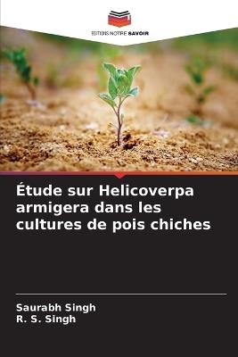 Étude sur Helicoverpa armigera dans les cultures de pois chiches - Saurabh Singh,R S Singh - cover