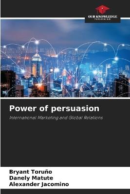Power of persuasion - Bryant Toruño,Danely Matute,Alexander Jacomino - cover